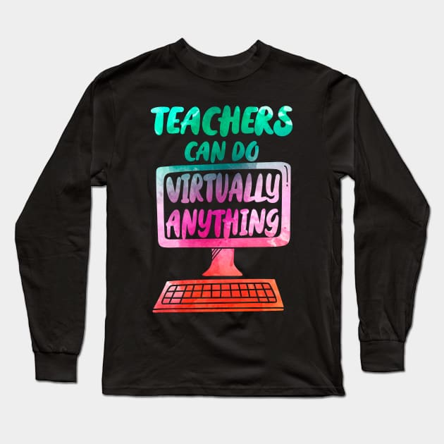 Teachers Can Do Virtually Anything - water color print Long Sleeve T-Shirt by G! Zone